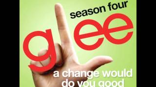 Glee - A Change Would Do You Good