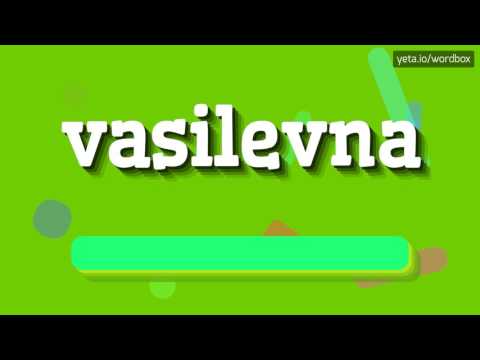 VASILEVNA - HOW TO PRONOUNCE IT!?