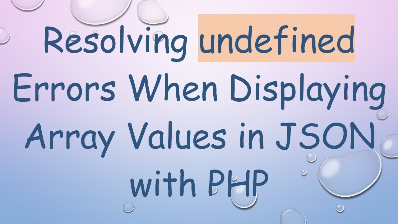 Resolving undefined Errors When Displaying Array Values in JSON with PHP