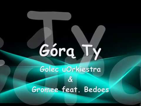 Golec uOrkiestra & Gromee - Górą Ty feat. Bedoes (tekst)