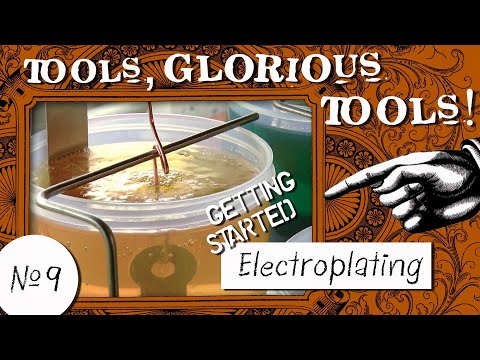 Tools, Glorious Tools! #9 - Getting Started Electroplating