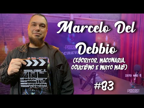 MARCELO DEL DEBBIO - ESCRITOR, MAÇONARIA, OCULTIMOS E MUITO MAIS - Isto Não É #83