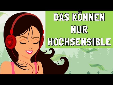 DIESE verblüffenden Dinge können nur hochsensible Menschen! Du auch?