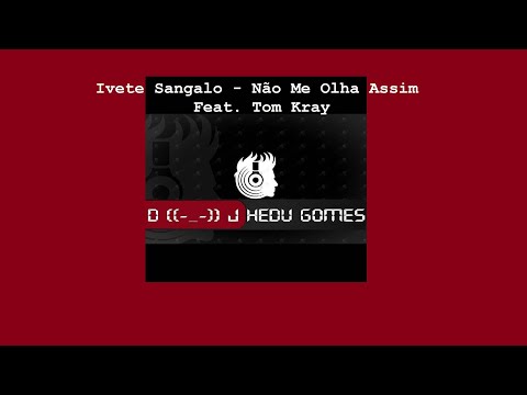 Ivete Sangalo - Não Me Olha Assim Feat. Tom Kray (Remix DJ Hedu Gomes)