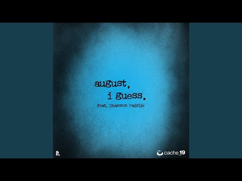 august, i guess. (feat. Shannon Fairlie)