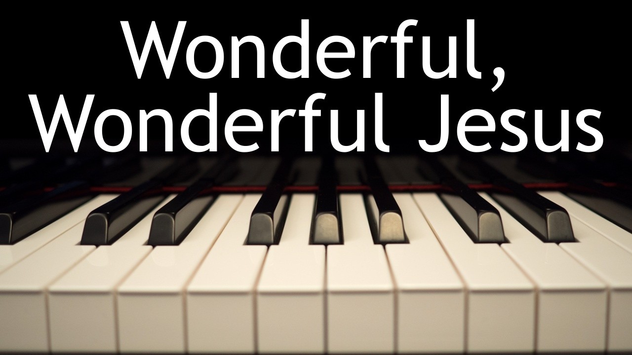 Wonderful, Wonderful Jesus - piano instrumental hymn with lyrics