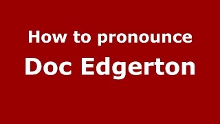 How to pronounce Doc Edgerton