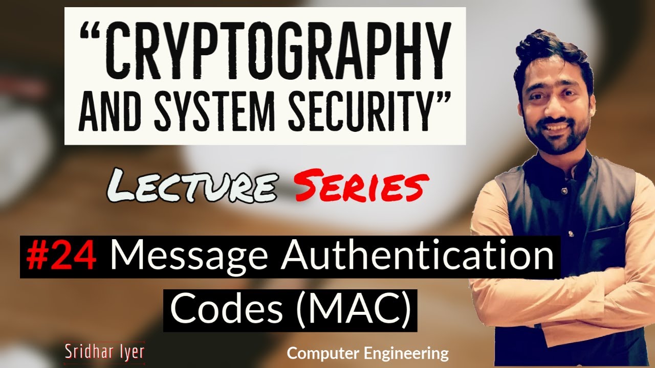 #21 Message Authentication Codes | MAC | Cryptography and System Security | Sridhar Iyer
