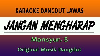 Download lagu JANGAN MENGHARAP - KARAOKE MANSYUR S, ORIGINAL MUSIK DANGDUT mp3