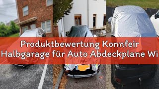 Produktbewertung Konnfeir Halbgarage für Auto Abdeckplane Winter Sommer Autoabdeckung wasserdicht Au