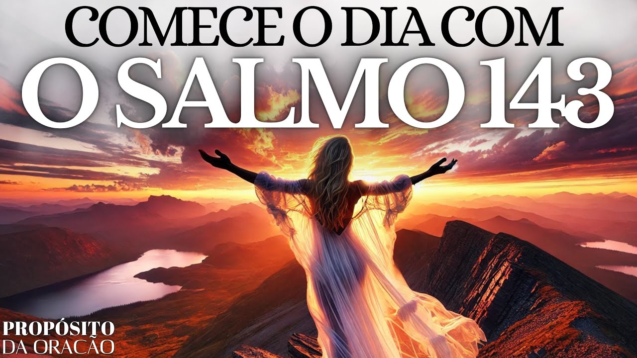 COMECE O DIA COM O SALMO 143 | PODEROSA ORAÇÃO DA MANHÃ PARA TER UM DIA DE PAZ