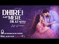 Dheere Dheere Aap Mere Relaxing Lo Fl Version दिल के मेहमान हो गए 90s 