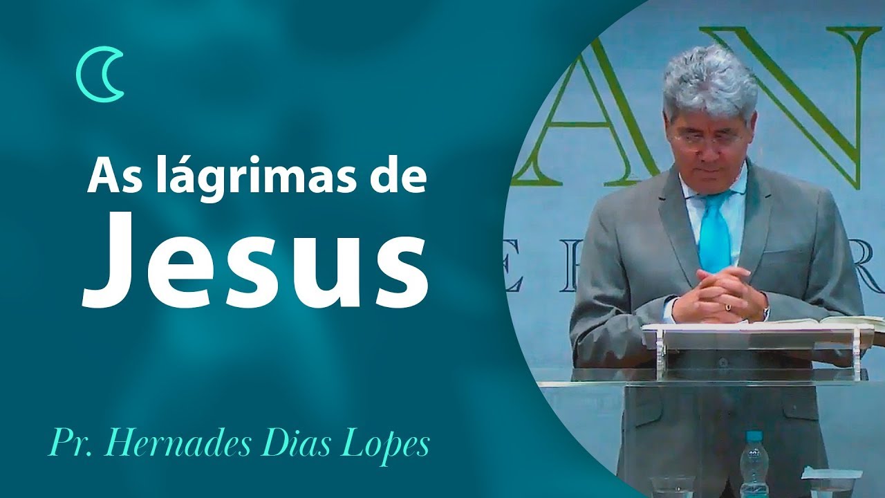 As lágrimas de Jesus - Pr Hernandes Dias Lopes
