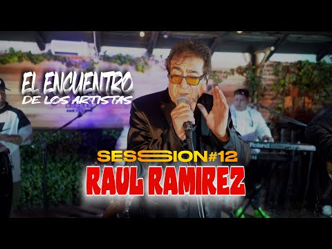 RAUL RAMIREZ SESSION #12 - EL ENCUENTRO DE LOS ARTISTAS