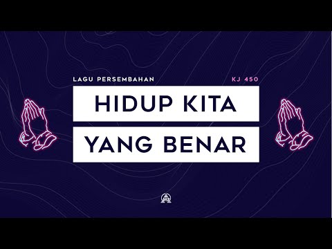 KJ 450 - Hidup Kita yang Benar