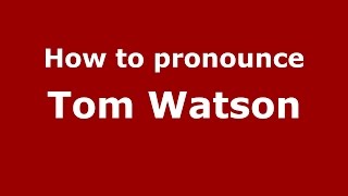 How to pronounce Tom Watson