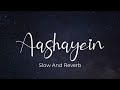 Aashayein Slow Version - Aashayein Slowed And Reverb - Aashayein Slow Version Whatsapp Status