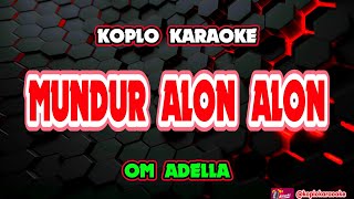 Download lagu MUNDUR ALON ALON KARAOKE - OM ADELLA @koplokaraooke  mp3