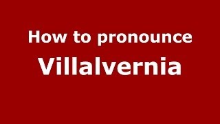 How to pronounce Villalvernia