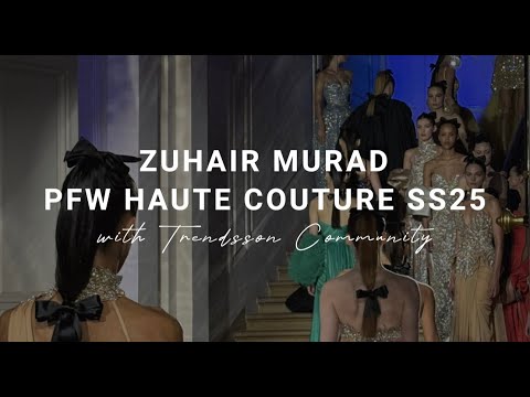 PARIS FASHION WEEK /ZUHAIR MURAD HAUTE COUTURE SPRING SUMMER 25 /FASHION SHOW