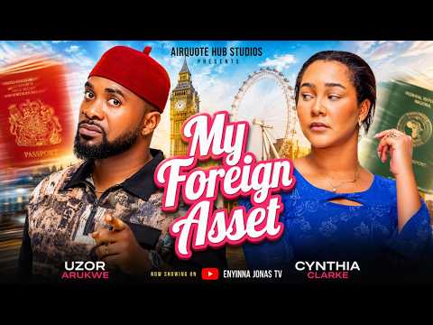MY FOREIGN ASSET - UZOR ARUKWE, CYNTHIA CLARKE,TERSY AKPATA, Nigerian Movies 2026 Latest Full Movies
