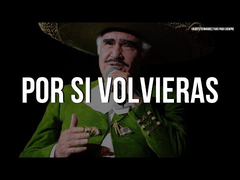 Vicente Fernández - Por Si Volvieras (Letra/Lyrics)