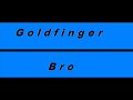 Bro - Goldfinger