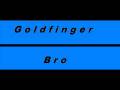 Goldfinger  Bro