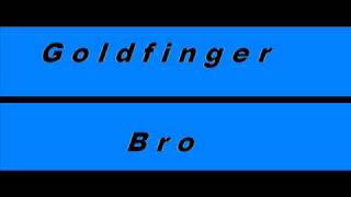 Goldfinger  Bro