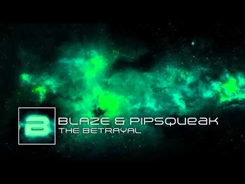 Blaze & Pipsqueak - The Betrayal (Original Mix)