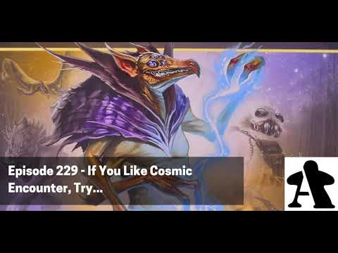Episode 229 - If You Like Cosmic Encounter, Try...