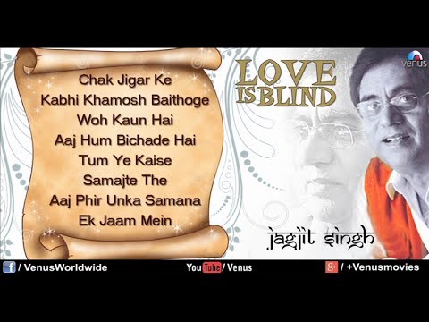 Love Is Blind | Best Of Jagjit Singh Ghazals | Full Songs | Jukebox