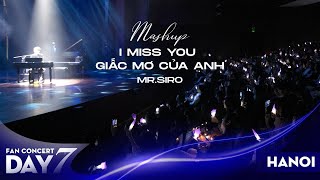 MASHUP I Miss You & Giấc Mơ Của Anh | Mr. Siro - Day 7 Fan Concert Hà Nội