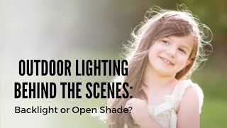 Mastering Outdoor Lighting: Behind the Scenes with Backlighting and Open Shade