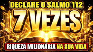 DECLARE O SALMO 112 — 7 VEZES SEGUIDAS E DEUS VAI DESATAR RIQUEZA MILIONÁRIA NA SUA VIDA