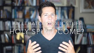 Holy Spirit Come?