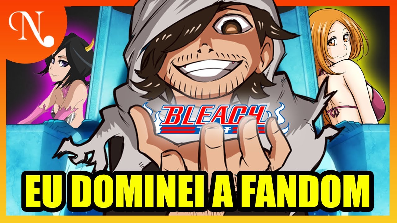 ME TORNEI O MESSIAS DE BLEACH (dei um golpe na fandom de Bleach e agora sou o dono dela)