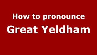 How to pronounce Great Yeldham