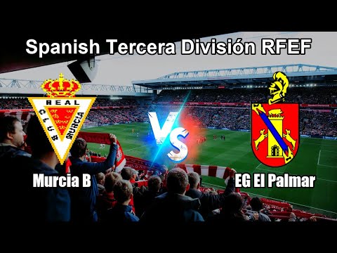 Murcia B vs EG El Palmar Live Score Spanish Tercera División RFEF