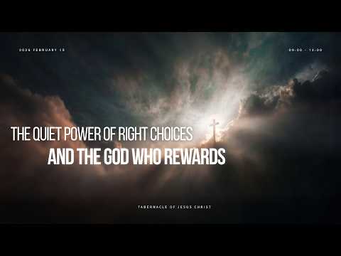 The Quiet power of Right Choices & The God who rewards 