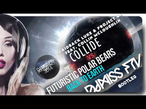 Futuristic Polar Bears - Back To Earth vs Laidback Luke& Project 46-Collide(dj Miss FTV bootleg)