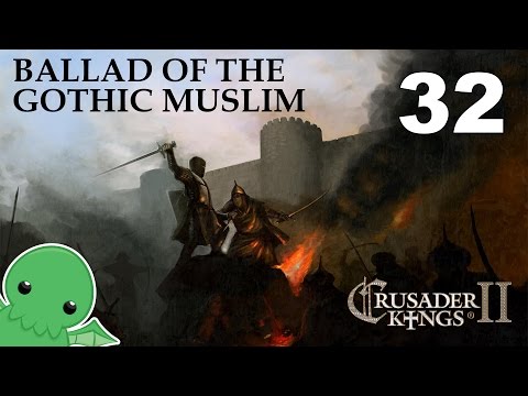 Ballad of the Gothic Muslim - Part 32 - Crusader Kings 2: The Reaper's Due