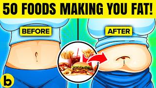 The Ultimate List: 50 Foods That Are Secretly Making You FAT