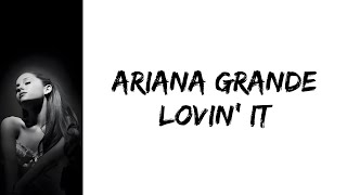 Ariana Grande - Lovin&#39; It (lyrics)