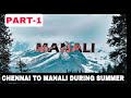 Trip To Manali During Summer Chennai To Manali Part 1