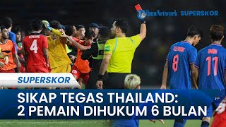 Imbas Ricuh Final Sepak Bola SEA Games, FA Thailand Ambil Sikap Tegas: 2 Pemain Dihukum 6 Bulan