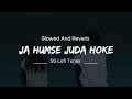 Ja Humse Juda Hoke [ slowed reverb song ] | Instagram Trending Lofi Song