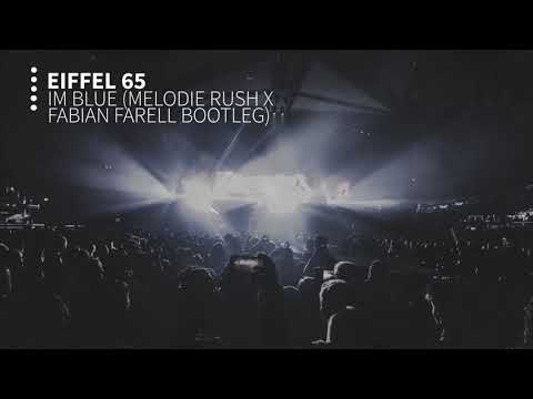 Eiffel 65 - Blue (Melodie Rush & Fabian Farell Bootleg)