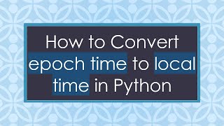 Download the video "How to Convert epoch time to local time in Python"