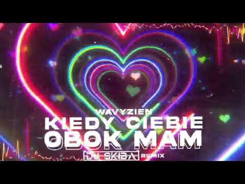 wavyzien - KIEDY CIEBIE OBOK MAM (DJ SKIBA REMIX)